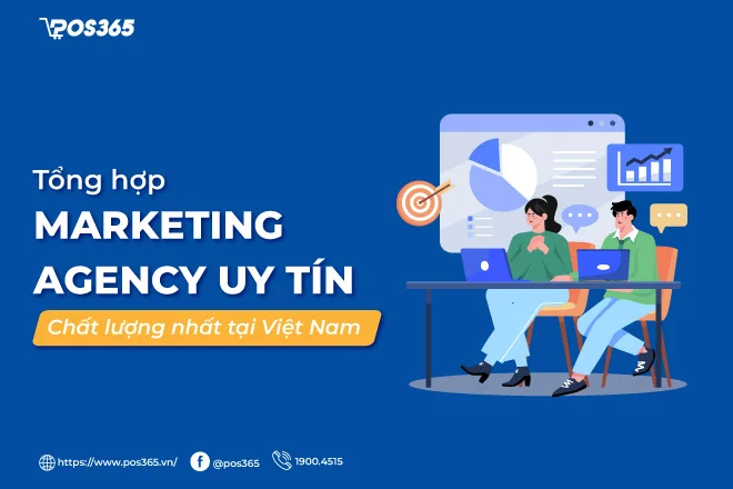 Tổng hợp 10 marketing agency uy tín, chất lượng hàng đầu tại Việt Nam