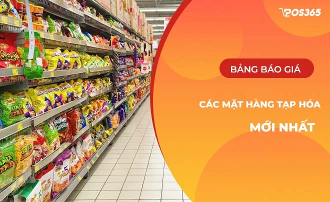 Bảng báo giá các mặt hàng tạp hóa update mới nhất năm 2025