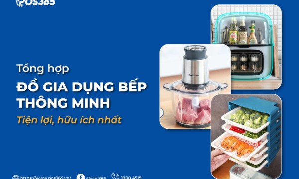 Tổng hợp đồ gia dụng bếp thông minh tiện lợi, hữu ích nhất