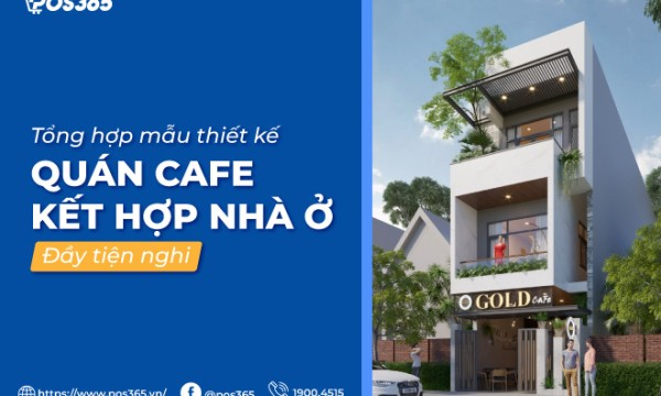 15+ mẫu thiết kế quán cafe kết hợp nhà ở đầy tiện nghi