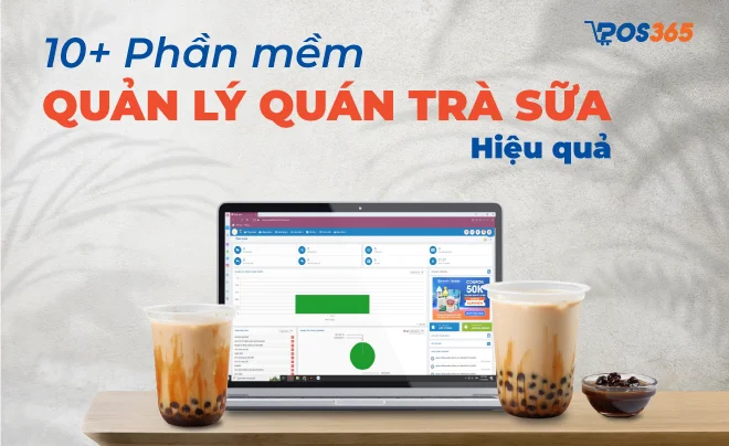 Top 10 phần mềm quản lý quán trà sữa dễ sử dụng, nhiều tính năng chính xác