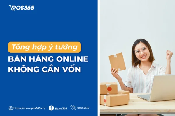 Tổng hợp 5+ ý tưởng bán hàng online không cần vốn 2025