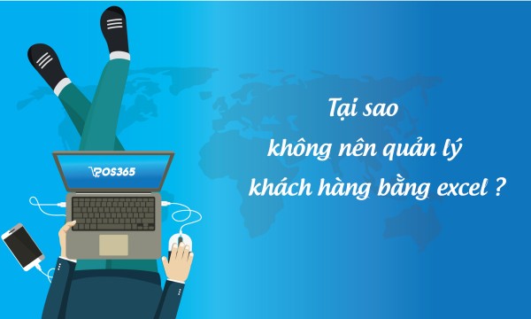 Tại sao không nên quản lý khách hàng bằng excel