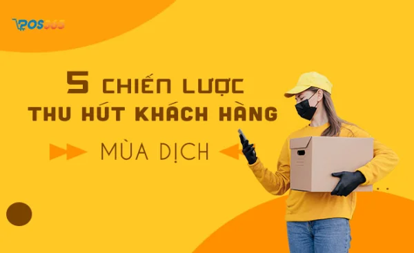 5 chiến lược thu hút khách hàng mùa dịch hiệu quả