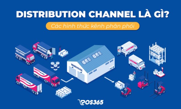 Distribution channel là gì? Các hình thức kênh phân phối