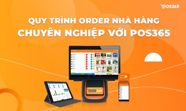 Quy trình order nhà hàng thông minh và chuyên nghiệp với POS365