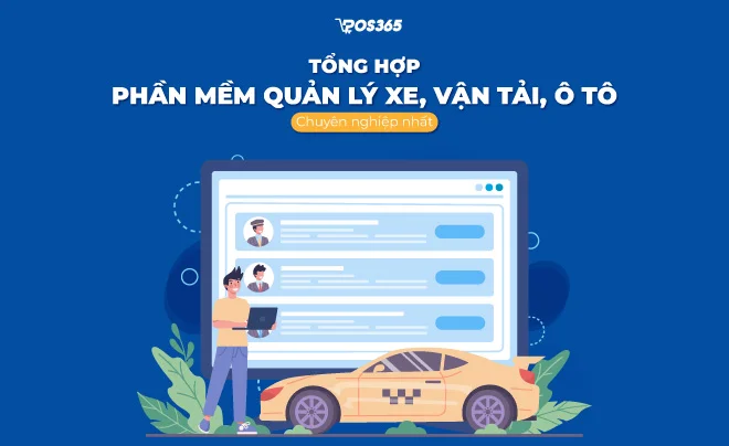Top 10 phần mềm quản lý xe, vận tải, ô tô chuyên nghiệp nhất [2025]
