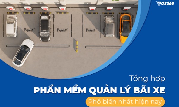 Tổng hợp 6 phần mềm quản lý bãi xe phổ biến nhất hiện nay