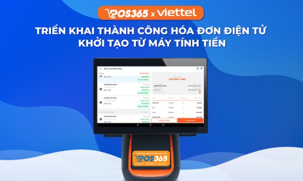 [HOT] POS365 hợp tác cùng Viettel triển khai thành công hóa đơn điện tử khởi tạo từ máy tính tiền