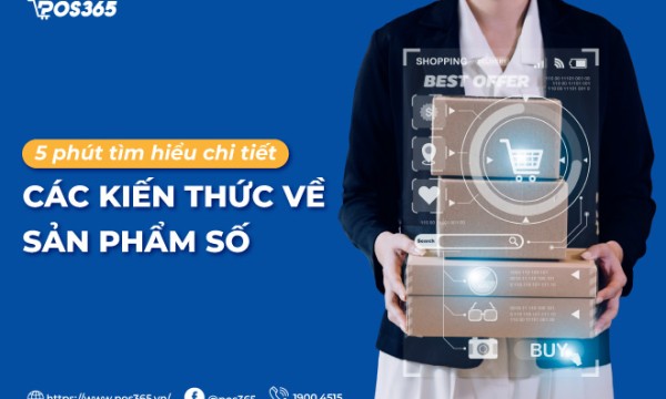 5 phút tìm hiểu chi tiết các kiến thức về sản phẩm số