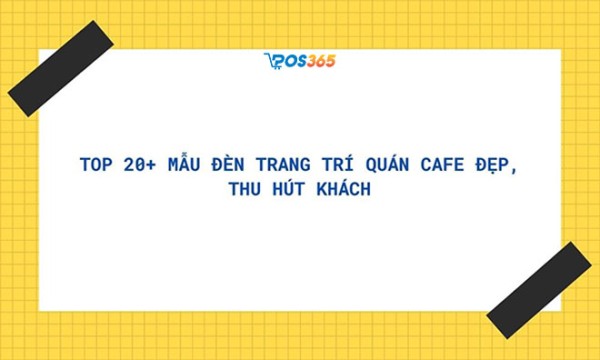 Top 20+ mẫu đèn trang trí quán cafe đẹp, thu hút khách