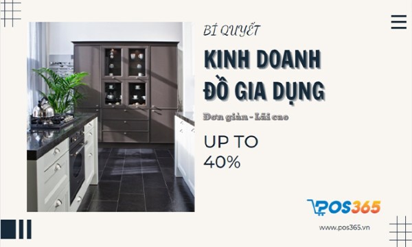 Bí quyết kinh doanh đồ gia dụng lãi siêu cao đơn giản