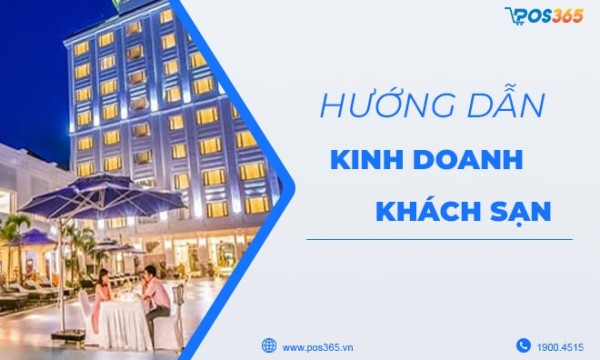 Kinh doanh khách sạn cần chuẩn bị những gì? Các mô hình phổ biến năm 2025