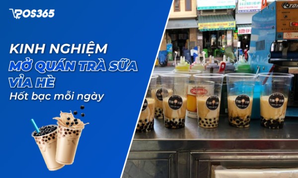 Kinh nghiệm mở quán trà sữa vỉa hè "hốt bạc mỗi ngày"