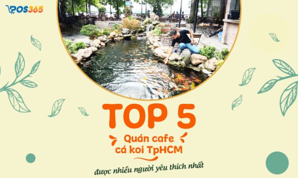 TOP 5 quán cafe cá koi tphcm được nhiều người yêu thích nhất