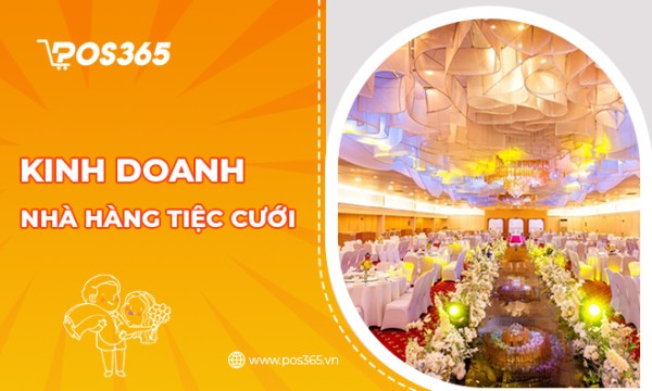 Kinh nghiệm chi tiết dự án kinh doanh nhà hàng tiệc cưới từ A-Z