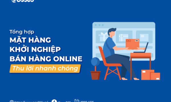 Top 9 mặt hàng khởi nghiệp bán hàng online thu lời nhanh chóng