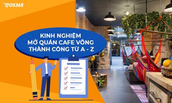 Tổng hợp kinh nghiệm mở quán cafe võng thành công từ A - Z