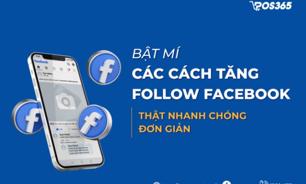 Bật mí 10 cách tăng follow Facebook thật nhanh chóng, đơn giản