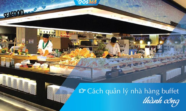 Bí quyết kinh doanh nhà hàng buffet chuyên nghiệp, hiệu quả