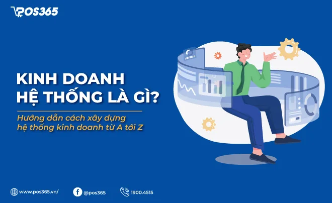 Kinh doanh hệ thống là gì? Hướng dẫn cách xây dựng hệ thống kinh doanh từ A tới Z
