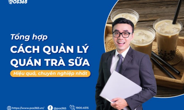 Tổng hợp 5 cách quản lý quán trà sữa hiệu quả, chuyên nghiệp nhất