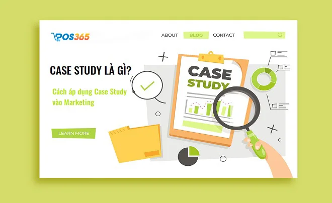 Case study là gì? Cách áp dụng Case Study trong Marketing