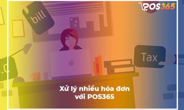 Xử lý nhiều hóa đơn cùng lúc với POS365