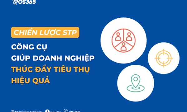 STP - Công cụ giúp doanh nghiệp thúc đẩy tiêu thụ hiệu quả