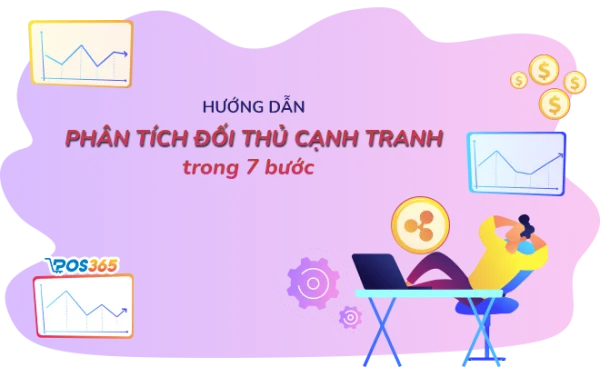 Cách phân tích đối thủ cạnh tranh hiệu quả trong 7 bước