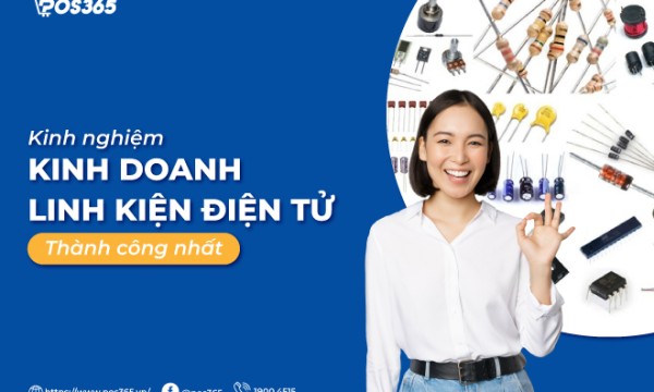 Kinh nghiệm kinh doanh linh kiện điện tử thành công nhất
