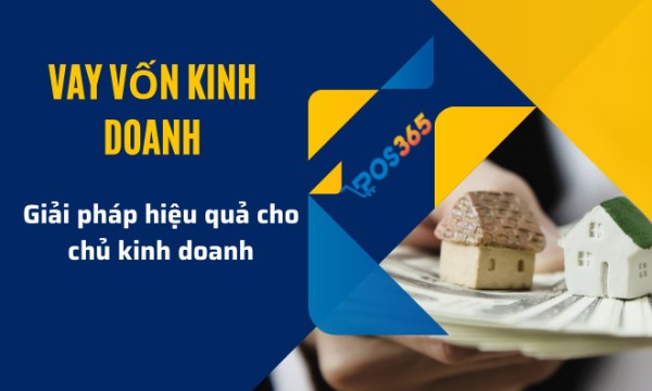 Vay vốn kinh doanh - Giải pháp hiệu quả cho chủ kinh doanh