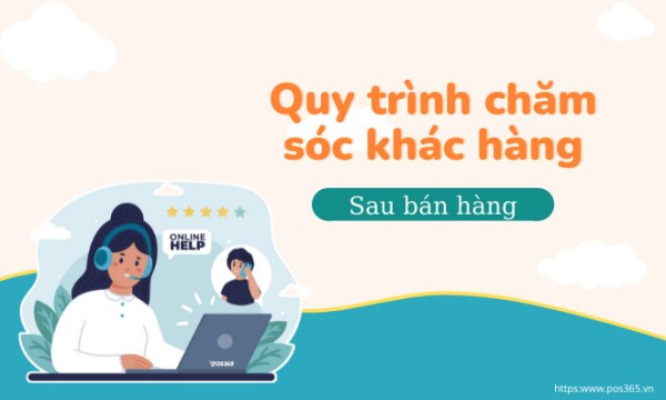 Xây dựng quy trình chăm sóc khách hàng sau bán hàng chuẩn