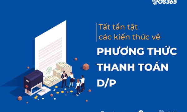 Tất tần tật các kiến thức về phương thức thanh toán D/P
