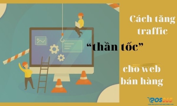 Cách tăng traffic “thần tốc” cho web bán hàng