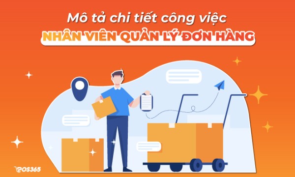 Mô tả chi tiết về công việc của nhân viên quản lý đơn hàng