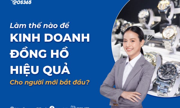 Làm thế nào để kinh doanh đồng hồ hiệu quả cho người mới bắt đầu?
