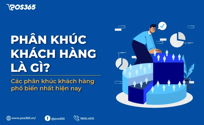Phân khúc khách hàng là gì? Các phân khúc khách hàng phổ biến nhất hiện nay
