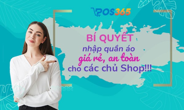 Bí quyết nhập quần áo giá rẻ, an toàn cho các chủ shop