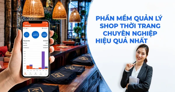 Phần mềm quản lý shop thời trang chuyên nghiệp, hiệu quả nhất hiện nay