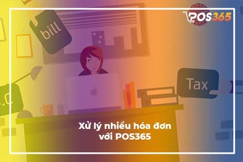 Xử lý nhiều hóa đơn cùng lúc với POS365