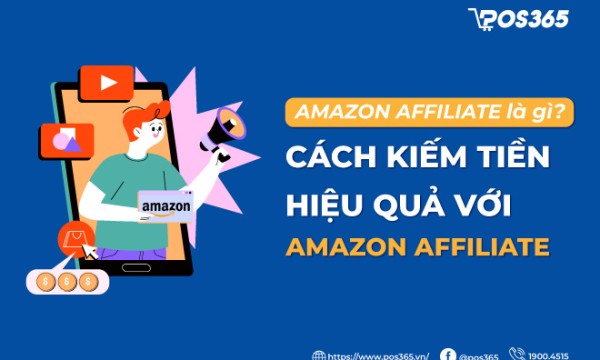 Amazon Affiliate là gì? Cách kiếm tiền hiệu quả với Amazon Affiliate