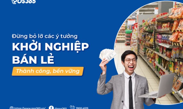Đừng bỏ lỡ các ý tưởng khởi nghiệp bán lẻ thành công, bền vững