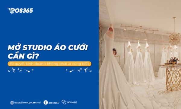 Mở studio áo cưới cần gì? Bí quyết kinh doanh không phải ai cũng biết