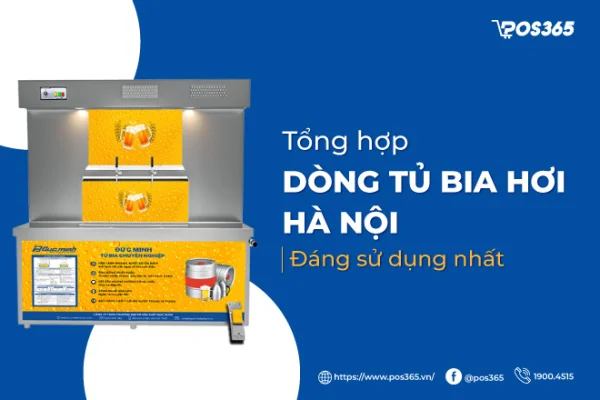 Top 8 dòng tủ bia hơi Hà Nội đáng sử dụng cho quán nhậu nhất