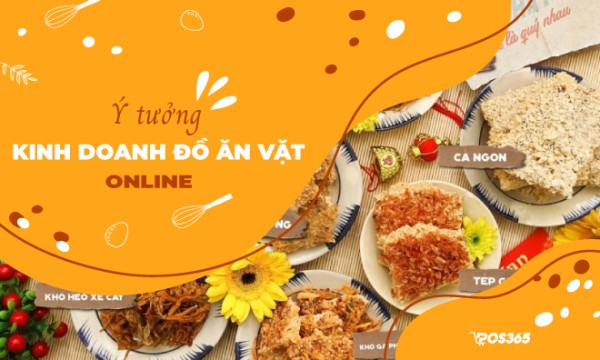 Ý tưởng kinh doanh đồ ăn vặt online kiếm hàng triệu mỗi ngày