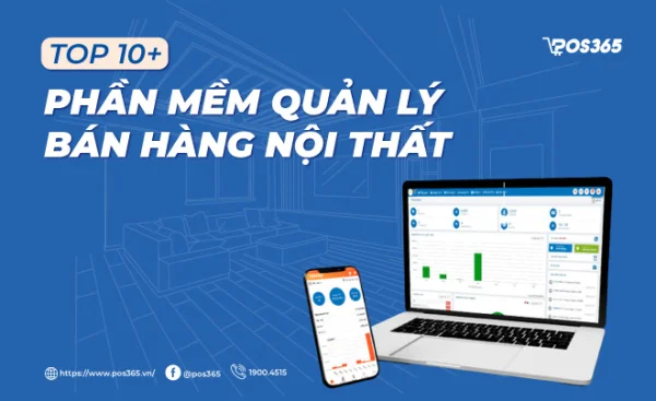 TOP 10+ Phần mềm quản lý cửa hàng nội thất, bán hàng gia dụng được ưa chuộng nhất