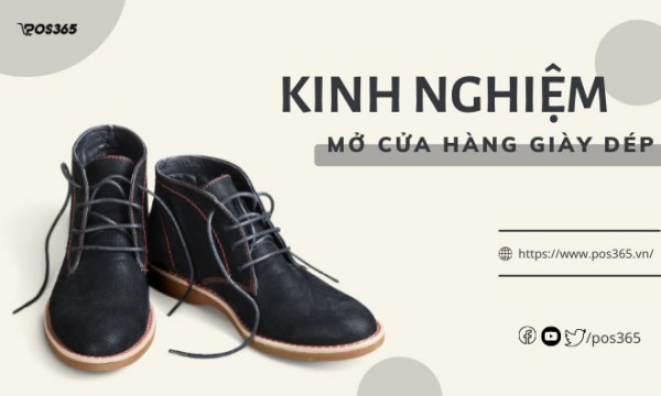 Kinh nghiệm mở cửa hàng giày dép siêu lợi nhuận cực hay