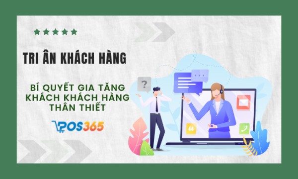 Tri ân khách hàng - bí quyết gia tăng khách hàng thân thiết