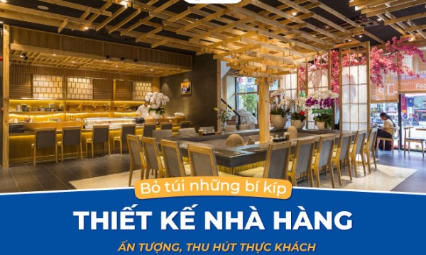 Bỏ túi những bí kíp thiết kế nhà hàng ấn tượng, thu hút thực khách